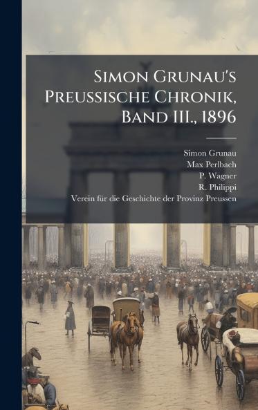 Simon Grunau's Preussische Chronik Band III. 1896