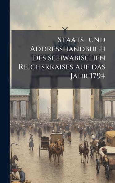 Staats- und Addresshandbuch des schwÃ¤bischen Reichskraises auf das Jahr 1794