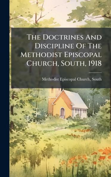 The Doctrines And Discipline Of The Methodist Episcopal Church South 1918