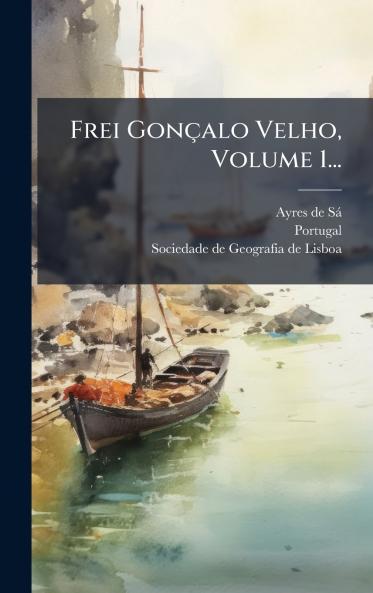 Frei GonÃ§alo Velho Volume 1...