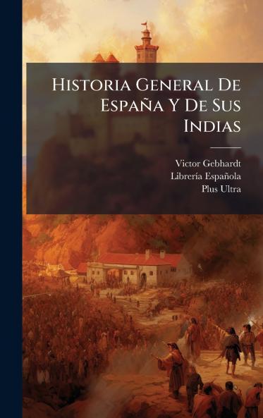 Historia General De EspaÃ±a Y De Sus Indias