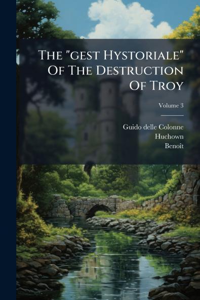 The gest Hystoriale Of The Destruction Of Troy