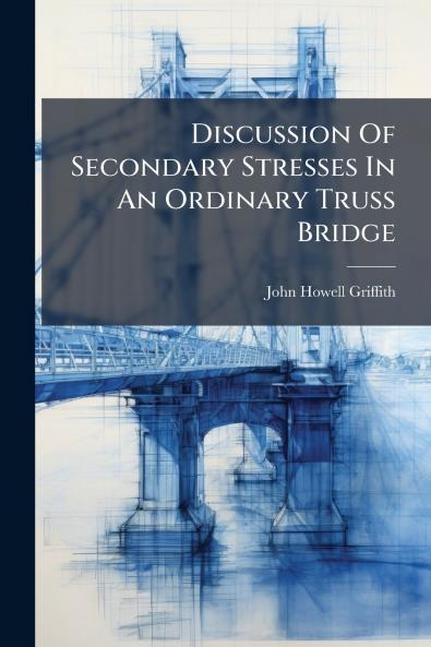 Discussion Of Secondary Stresses In An Ordinary Truss Bridge