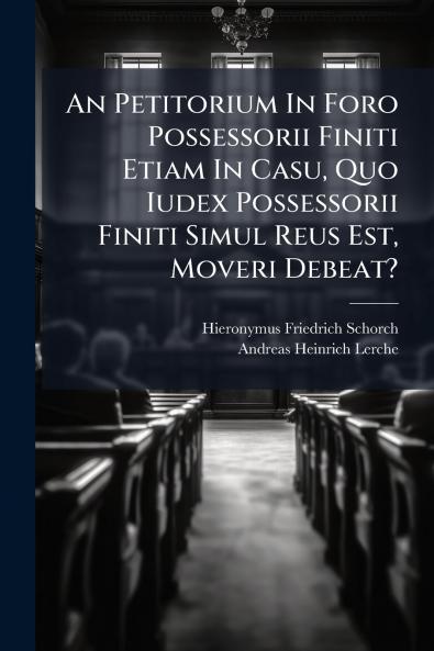 An Petitorium In Foro Possessorii Finiti Etiam In Casu Quo Iudex Possessorii Finiti Simul Reus Est Moveri Debeat?