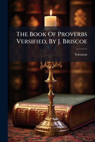 The Book Of Proverbs Versified By J. Briscoe
