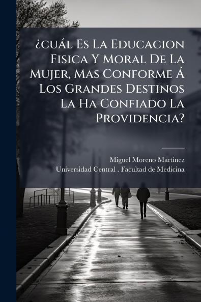 Â¿cuÃ¡l Es La Educacion Fisica Y Moral De La Mujer Mas Conforme Ã Los Grandes Destinos La Ha Confiado La Providencia?