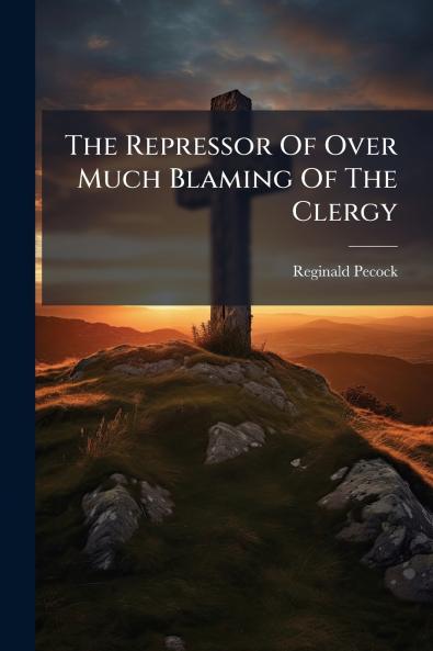 The Repressor Of Over Much Blaming Of The Clergy