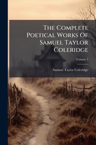 The Complete Poetical Works Of Samuel Taylor Coleridge