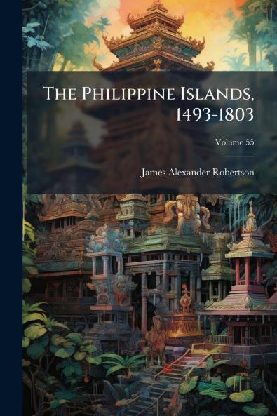 The Philippine Islands 1493-1803