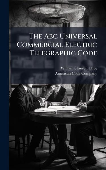 The Abc Universal Commercial Electric Telegraphic Code