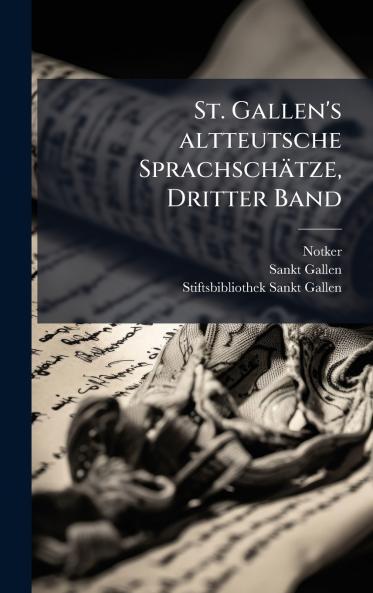 St. Gallen's altteutsche SprachschÃ¤tze Dritter Band