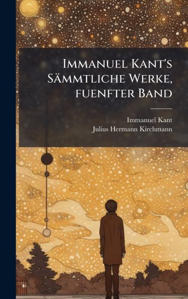 Immanuel Kant's SÃ¤mmtliche Werke fuenfter Band
