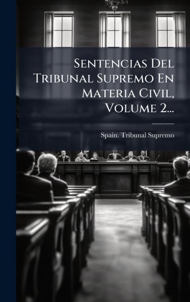 Sentencias Del Tribunal Supremo En Materia Civil Volume 2...