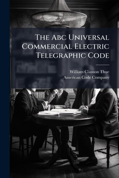 The Abc Universal Commercial Electric Telegraphic Code