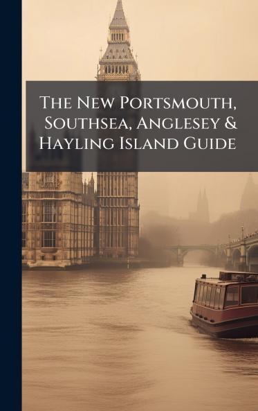 The New Portsmouth Southsea Anglesey & Hayling Island Guide
