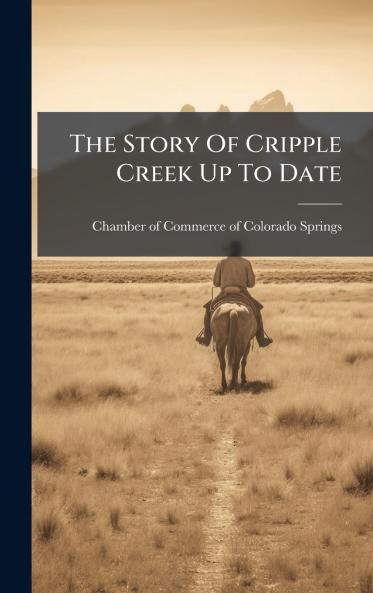 The Story Of Cripple Creek Up To Date