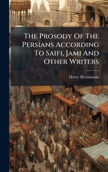 The Prosody Of The Persians According To Saifi Jami And Other Writers