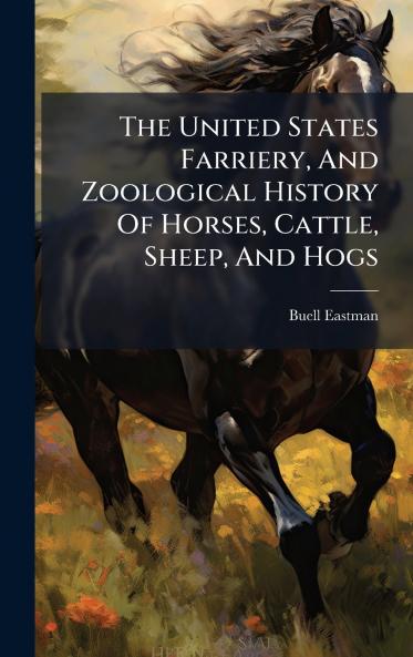 The United States Farriery And Zoological History Of Horses Cattle Sheep And Hogs