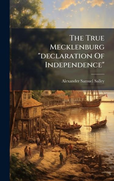 The True Mecklenburg declaration Of Independence