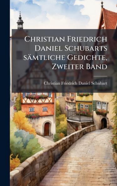 Christian Friedrich Daniel Schubarts sÃ¤mtliche Gedichte Zweiter Band