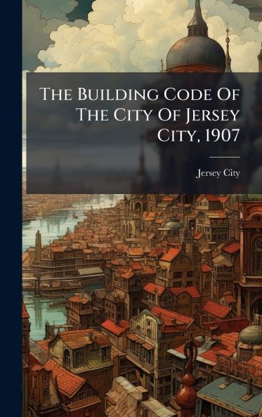 The Building Code Of The City Of Jersey City 1907