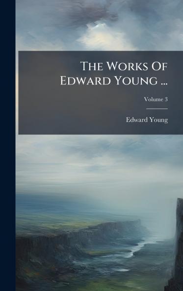 The Works Of Edward Young ...