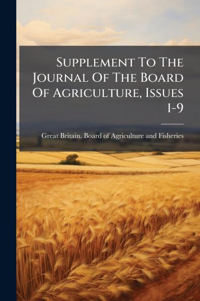 Supplement To The Journal Of The Board Of Agriculture Issues 1-9