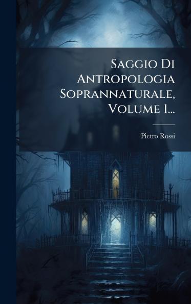 Saggio Di Antropologia Soprannaturale Volume 1...