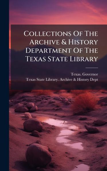 Collections Of The Archive & History Department Of The Texas State Library