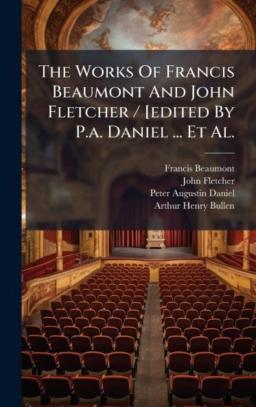 The Works Of Francis Beaumont And John Fletcher / [edited By P.a. Daniel ... Et Al.