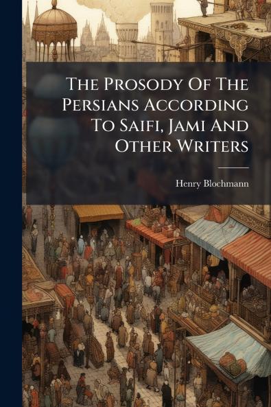 The Prosody Of The Persians According To Saifi Jami And Other Writers
