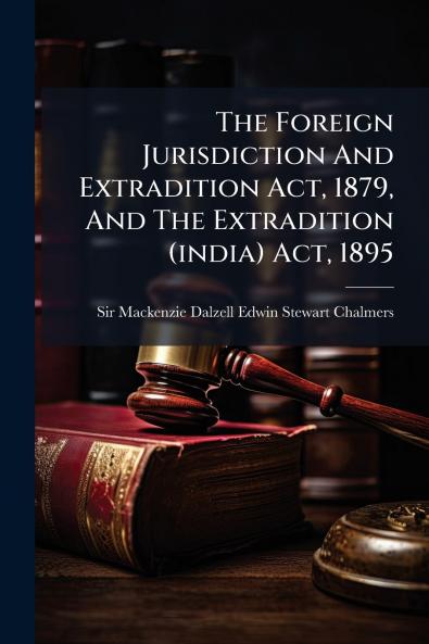 The Foreign Jurisdiction And Extradition Act 1879 And The Extradition (india) Act 1895