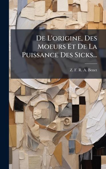 De L'origine Des Moeurs Et De La Puissance Des Sicks...