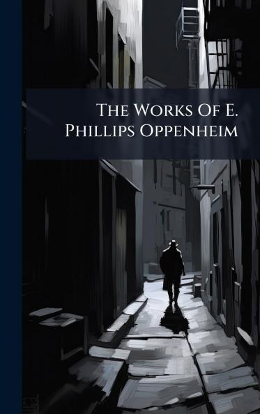 The Works Of E. Phillips Oppenheim