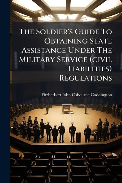 The Soldier's Guide To Obtaining State Assistance Under The Military Service (civil Liabilities) Regulations