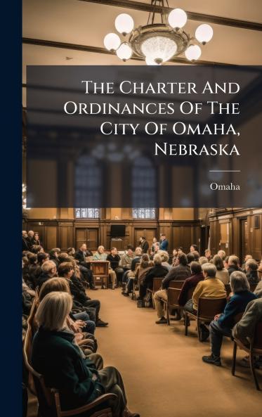 The Charter And Ordinances Of The City Of Omaha Nebraska