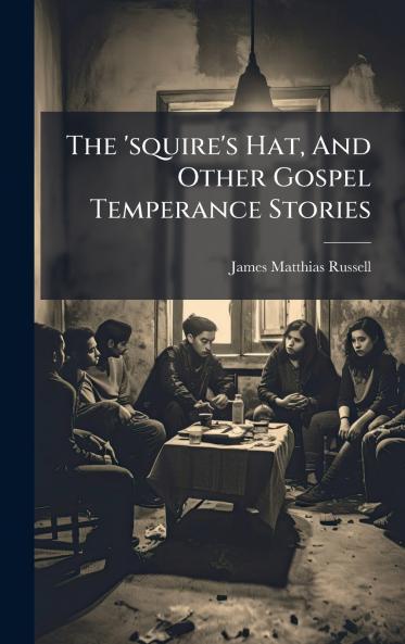 The 'squire's Hat And Other Gospel Temperance Stories