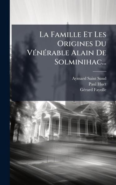 La Famille Et Les Origines Du VÃ©nÃ©rable Alain De Solminihac...