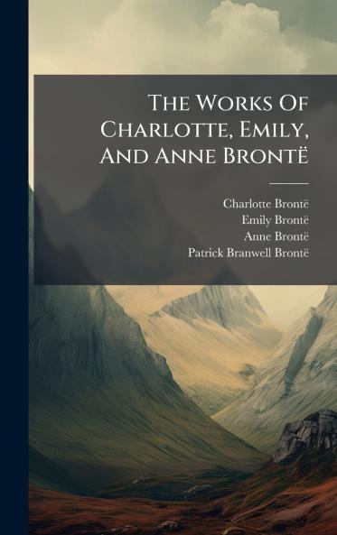 The Works Of Charlotte Emily And Anne BrontÃ«