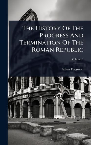 History Of The Progress And Termination Of The Roman Republic