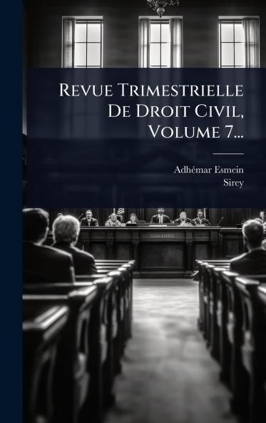 Revue Trimestrielle De Droit Civil Volume 7...