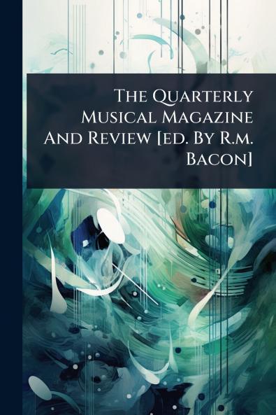 Quarterly Musical Magazine And Review [ed. By R.m. Bacon]