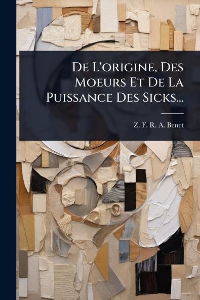 De L'origine Des Moeurs Et De La Puissance Des Sicks...