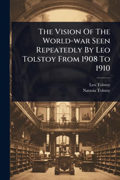 Vision Of The World-war Seen Repeatedly By Leo Tolstoy From 1908 To 1910