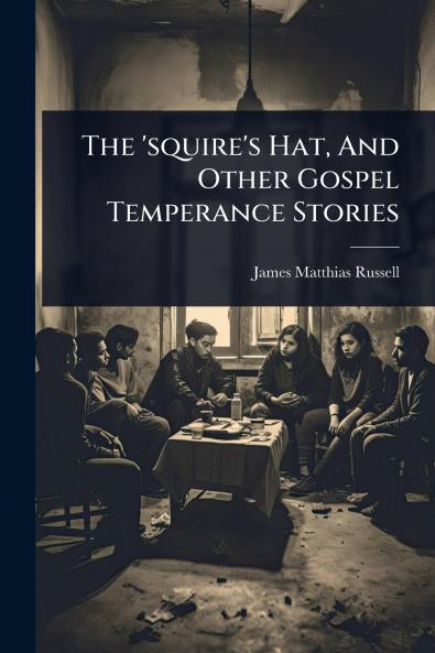 'squire's Hat And Other Gospel Temperance Stories