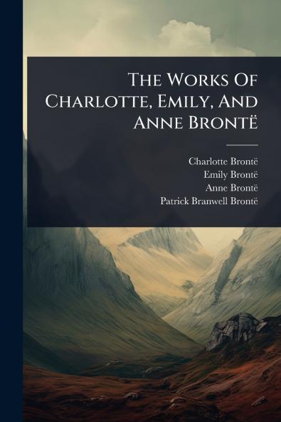 Works Of Charlotte Emily And Anne BrontÃ