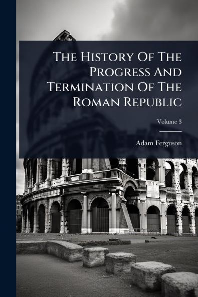 History Of The Progress And Termination Of The Roman Republic