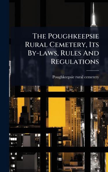 Poughkeepsie Rural Cemetery Its By-laws Rules And Regulations