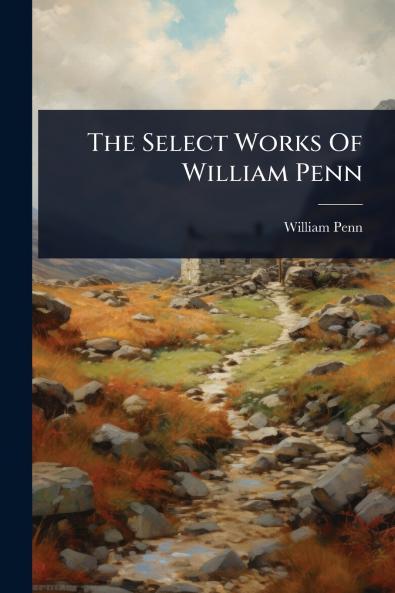 Select Works Of William Penn
