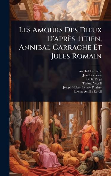 Les Amours Des Dieux D'après Titien Annibal Carrache Et Jules Romain